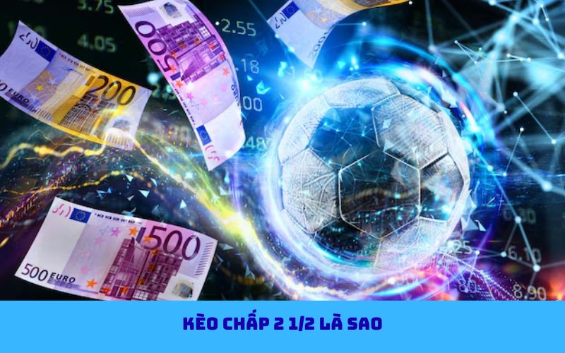 Kèo chấp 2 1/2 trong cá cược bóng đá