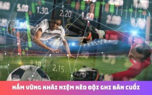 Kinh nghiệm chọn đội ghi bàn ở cuối trận