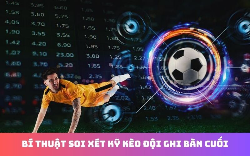 Kèo đội ghi bàn cuối trong cá cược bóng đá