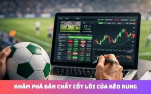 Cách soi kèo rung dựa trên biến động tỷ lệ