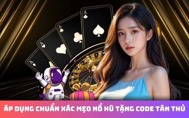 Code tân thủ nổ hũ và ưu đãi khi đăng ký