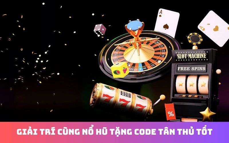 Nổ hũ tặng code tân thủ dành cho người chơi mới